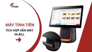 Máy tính tiền tích hợp sẵn máy in bill