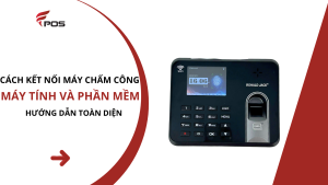 Cách Kết Nối Máy Chấm Công Với Máy Tính Và Phần Mềm Quản Lý – Hướng Dẫn Toàn Diện