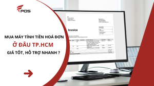 Mua Máy Tính Tiền Xuất Hóa Đơn Điện Tử Ở Đâu TP.HCM – Giá Tốt, Hỗ Trợ Nhanh?