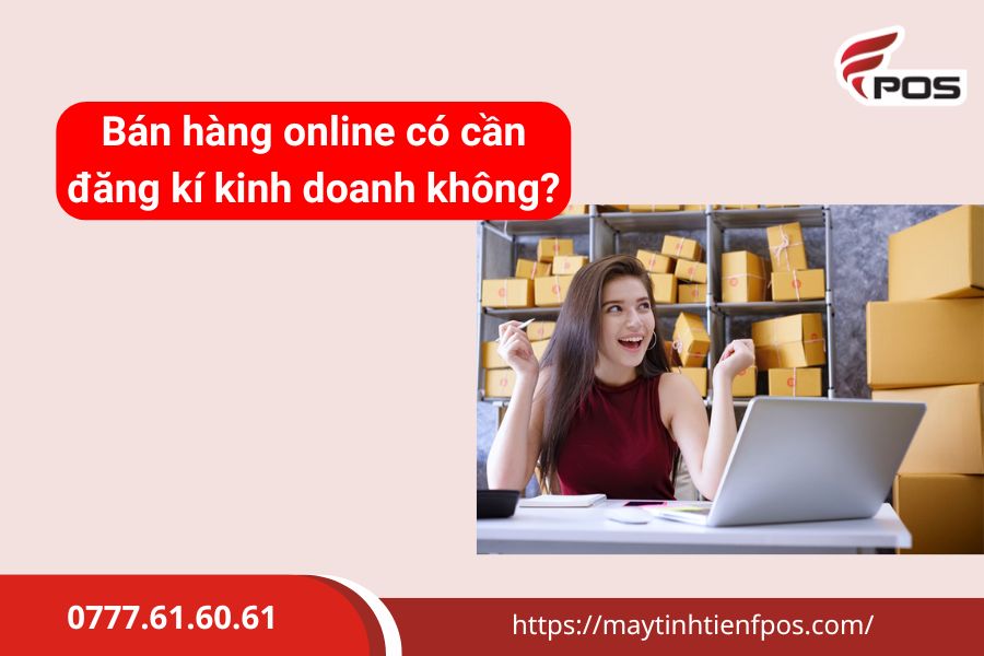 Bán Hàng Online Có Cần Đăng Ký Kinh Doanh Không