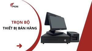 Trọn Bộ Thiết Bị Bán Hàng