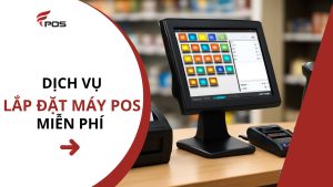Dịch Vụ Lắp Đặt Máy POS Miễn Phí