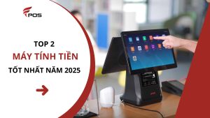 Top 2 máy tính tiền tốt nhất