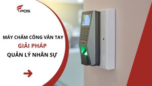 Máy Chấm Công Vân Tay – Giải Pháp Quản Lý Nhân Sự Linh Hoạt Cho Doanh Nghiệp Thời Đại Số