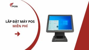 Lắp Đặt Máy POS Miễn Phí