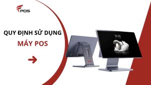Quy định sử dụng máy POS