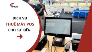 Dịch Vụ Cho Thuê Máy POS