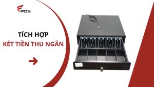 Tích hợp két tiền thu ngân